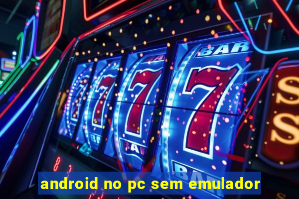 android no pc sem emulador